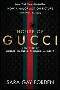 The House of Gucci - A True Story of Murder, Madness, Glamour, and Greed by Sara G. Forden
