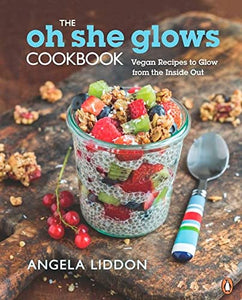 The Oh She Glows Cookbook by Angela Liddon